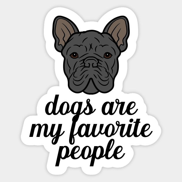 Dogs are my favorite people french bulldogs Sticker by nextneveldesign